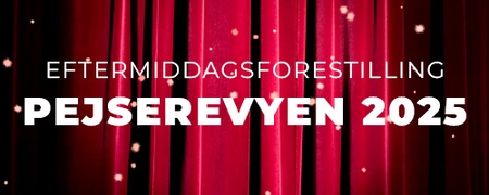 Eftermiddagsforestilling Pejserevyen 2025